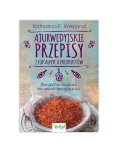 Ajurwedyjskie przepisy z lokalnych produktów. K.E. Weyland
