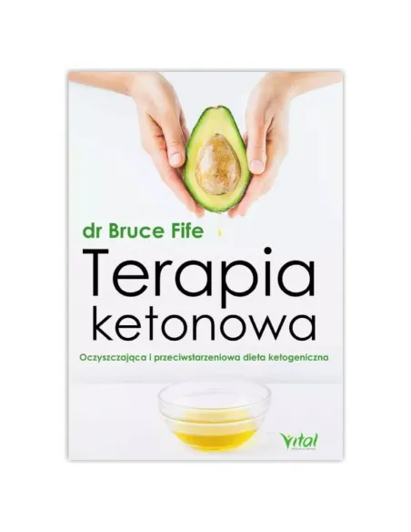 Terapia ketonowa. dr Bruce Fife WYDAWNICTWO VITAL