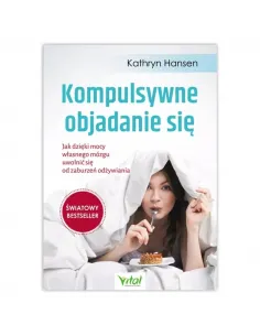 Kompulsywne objadanie się. Kathryn Hansen