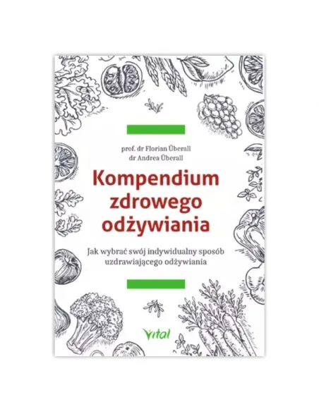 Kompendium zdrowego odżywiania. dr Überall Prof. dr Überall WYDAWNICTWO VITAL