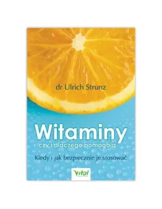Witaminy – czy i dlaczego pomagają. dr Ulrich Strunz WYDAWNICTWO VITAL