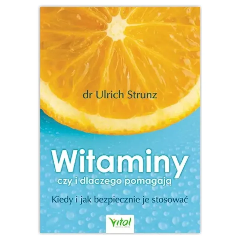 Witaminy – czy i dlaczego pomagają. dr Ulrich Strunz WYDAWNICTWO VITAL