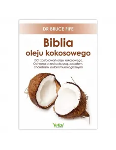 Biblia oleju kokosowego. 1001 zastosowań oleju kokosowego. dr Bruce Fife