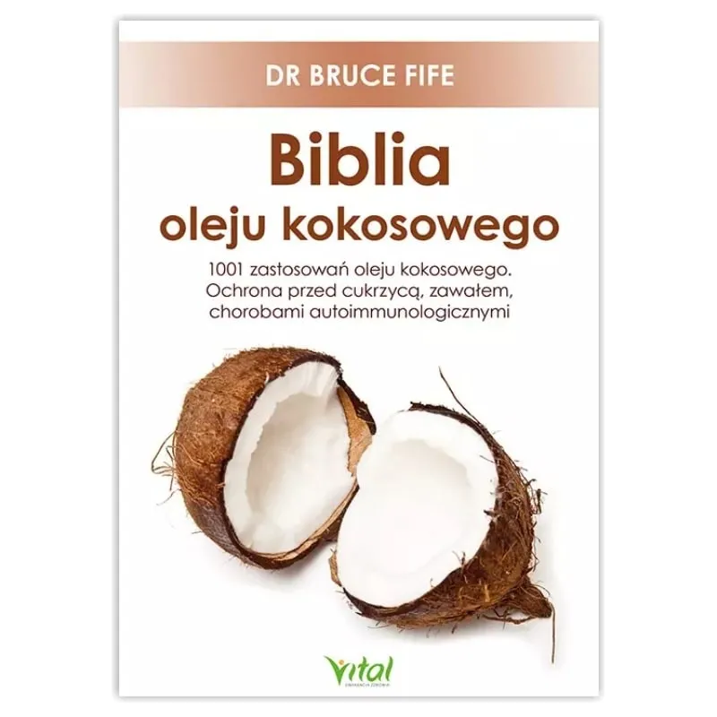 Biblia oleju kokosowego. 1001 zastosowań oleju kokosowego. dr Bruce Fife