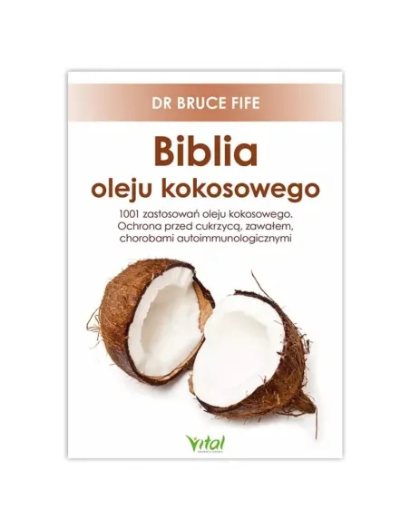 Biblia oleju kokosowego. 1001 zastosowań oleju kokosowego. dr Bruce Fife