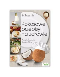 Kokosowe przepisy na zdrowie. dr Bruce Fife WYDAWNICTWO VITAL