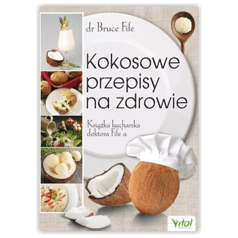 Kokosowe przepisy na zdrowie. dr Bruce Fife WYDAWNICTWO VITAL