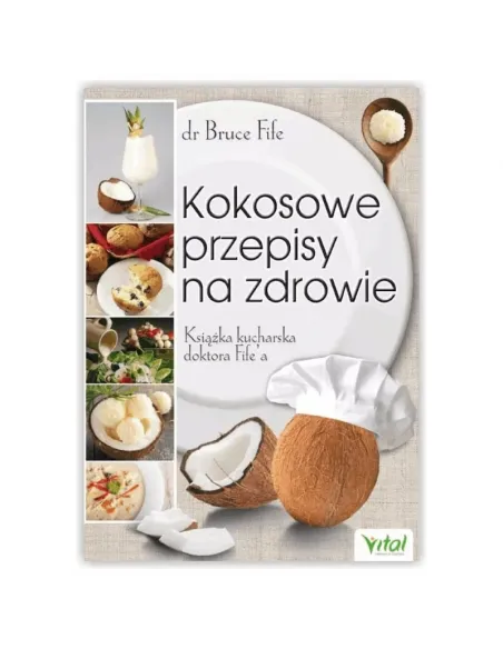 Kokosowe przepisy na zdrowie. dr Bruce Fife WYDAWNICTWO VITAL