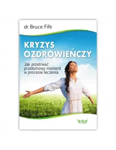 Kryzys ozdrowieńczy. dr Bruce Fife WYDAWNICTWO VITAL
