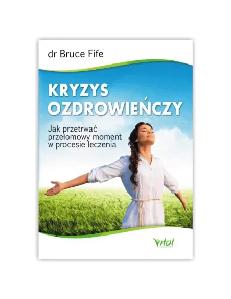 Kryzys ozdrowieńczy. dr Bruce Fife WYDAWNICTWO VITAL