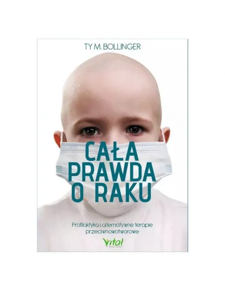Cała prawda o raku. Ty M. Bollinger