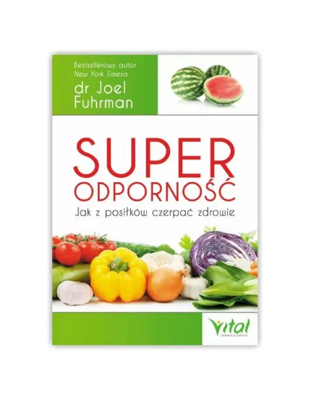 Superodporność. dr Joel Fuhrman WYDAWNICTWO VITAL