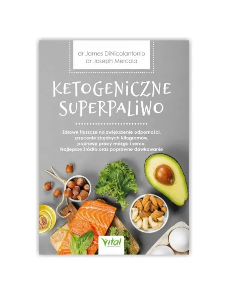 Ketogeniczne superpaliwo. dr DiNicolantonio, dr Mercola WYDAWNICTWO VITAL