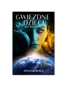 Gwiezdne dzieci. Świadomość. Anna Głowacz 