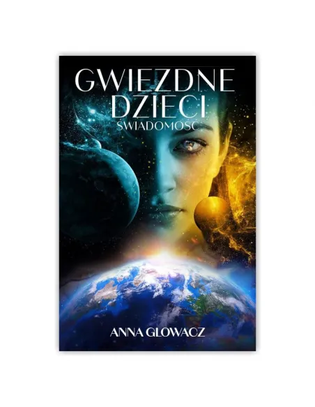 Gwiezdne dzieci. Świadomość. Anna Głowacz 