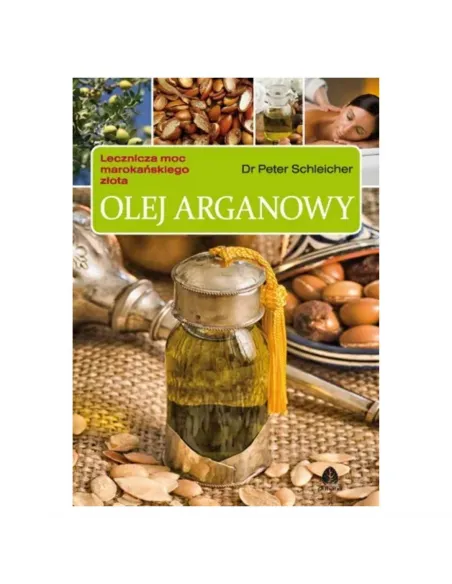 Olej arganowy. Lecznicza moc marokańskiego złota