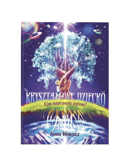 Kryształowe Dziecko - Kim naprawdę jestem?  Anna Głowacz