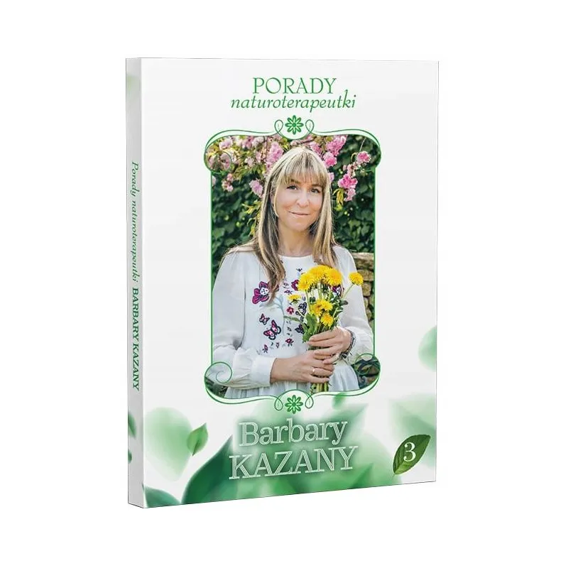 Porady Naturoterapeutki B. Kazany Część 2 i 3 - Naturalne Metody