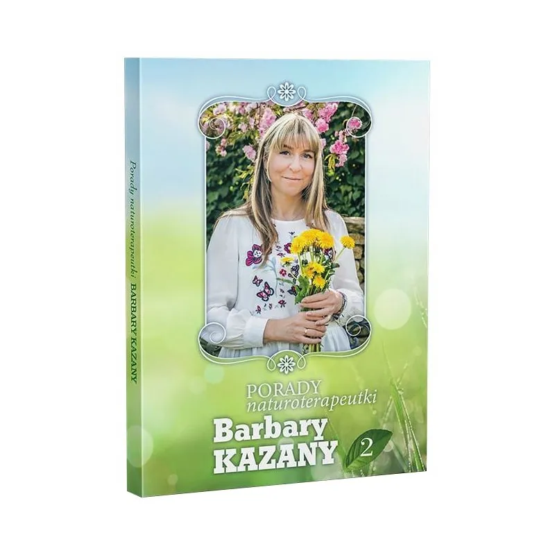 Porady Naturoterapeutki B. Kazany Część 2 i 3 - Naturalne Metody