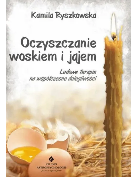 Oczyszczanie woskiem i jajem" - Kamila Ryszkowska - Medycyna ludowa