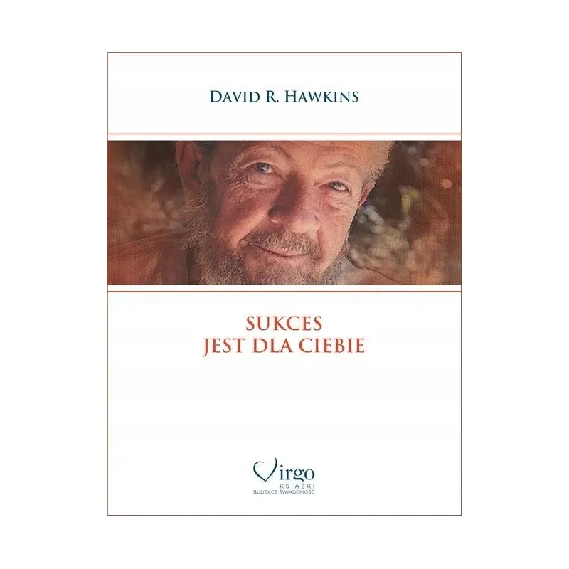 Sukces jest dla Ciebie - Odkryj swoją moc dzięki Dr David R. Hawkins