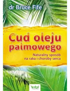 Cud oleju palmowego - Bruce Fife | Odkryj moc naturalnej medycyny