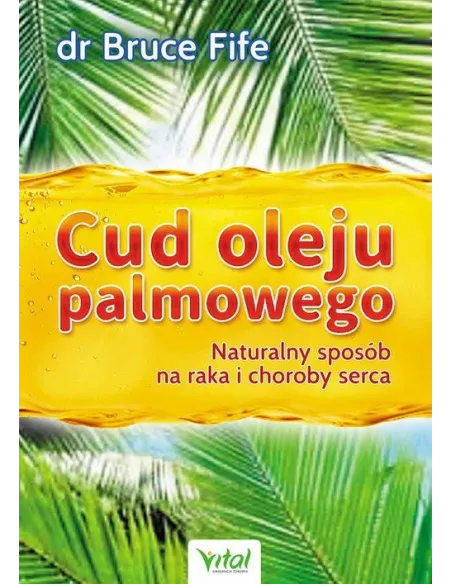 Cud oleju palmowego - Bruce Fife | Odkryj moc naturalnej medycyny