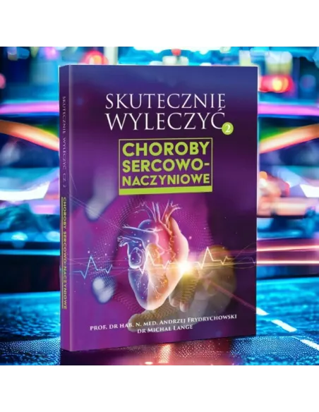 Skutecznie wyleczyć choroby sercowo-naczyniowe - Frydrychowski & Lange