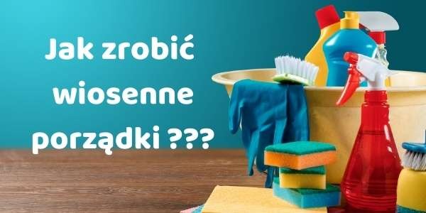 Jak zrobić wiosenne porządki